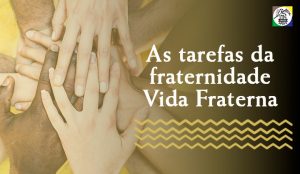 Tarefas da Fraternidade: O caminho para a Vida Fraterna