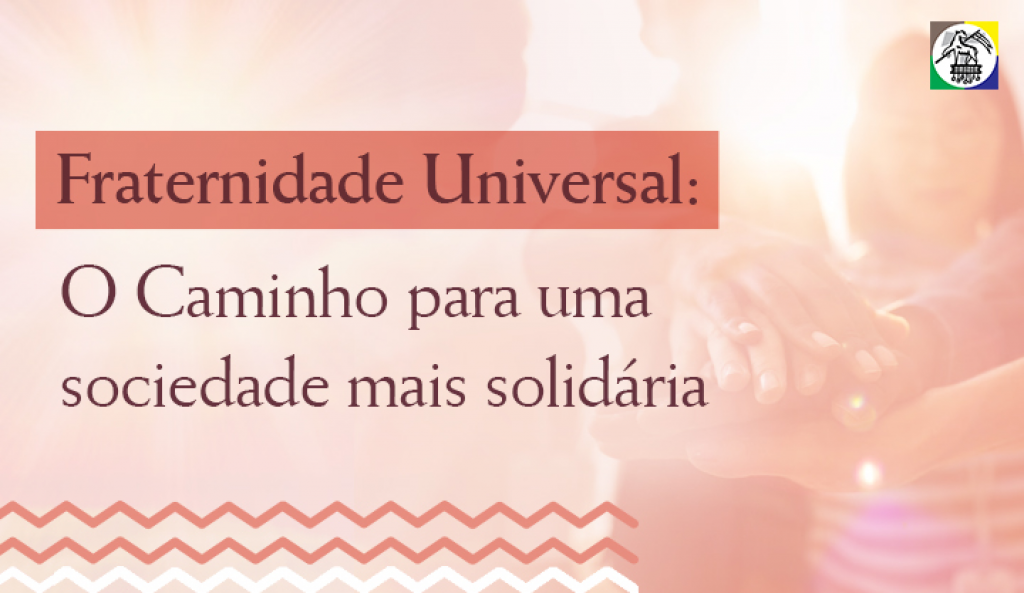 Fraternidade Universal: O Caminho para uma sociedade mais solidária