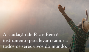 Conheça mais sobre a saudação de "Paz e Bem"