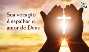 A Vocação nos chama para proclamar o amor de Deus