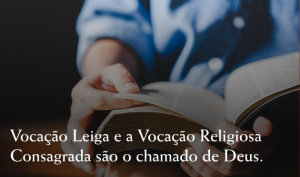 Vocação Leiga e Vocação Religiosa Consagrada levam a pessoa a participar ativamente da Igreja